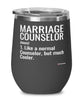 Funny Marriage Counselor Wine Glass Like A Normal Counselor But Much Cooler 12oz Stainless Steel Black