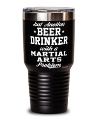 Funny Martial Artist Tumbler Just Another Beer Drinker With A Martial Arts Problem 30oz Stainless Steel Black