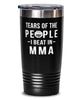 Funny Martial Artist Tumbler Tears Of The People I Beat In MMA Tumbler 20oz Stainless Steel