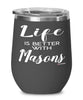 Funny Mason Wine Glass Life Is Better With Masons 12oz Stainless Steel Black