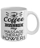 Funny Massage Therapist Mug Coffee Gives Me My Massage Therapy Powers Coffee Cup 11oz 15oz White