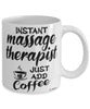 Funny Massage Therapist Mug Instant Massage Therapist Just Add Coffee Cup White