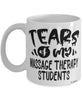 Funny Massage Therapy Professor Teacher Mug Tears Of My Massage Therapy Students Coffee Cup White