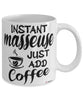 Funny Masseuse Mug Instant Masseuse Just Add Coffee Cup White