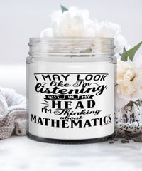 Funny Mat Teacher Mathematician Candle I May Look Like I'm Listening But In My Head I'm Thinking About Mathematics 9oz Vanilla Scented Candles Soy Wax