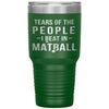 Funny Matball Tumbler Tears Of The People I Beat In Matball Laser Etched 30oz Stainless Steel