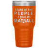 Funny Matball Tumbler Tears Of The People I Beat In Matball Laser Etched 30oz Stainless Steel