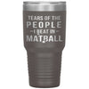 Funny Matball Tumbler Tears Of The People I Beat In Matball Laser Etched 30oz Stainless Steel