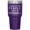 Funny Matball Tumbler Tears Of The People I Beat In Matball Laser Etched 30oz Stainless Steel