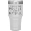 Funny Matball Tumbler Tears Of The People I Beat In Matball Laser Etched 30oz Stainless Steel