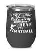 Funny Matball Wine Glass I May Look Like I'm Listening But In My Head I'm Playing Matball 12oz Stainless Steel Black