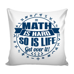 Funny Math Graphic Pillow Cover Math Is Hard So Is Life Get Over It