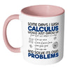 Funny Math Mug Some Days I Wish Calculus Would White 11oz Accent Coffee Mugs