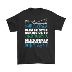 Funny Math Shirt Dear Algebra Stop Asking To Find Your X Gildan Mens T-Shirt