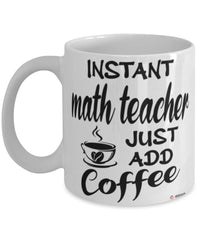 Funny Math Teacher Mug Instant Math Teacher Just Add Coffee Cup White