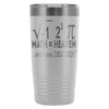 Funny Math Travel Mug I Ate Some Pie 20oz Stainless Steel Tumbler