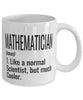 Funny Mathematician Mug Like A Normal Scientist But Much Cooler Coffee Cup 11oz 15oz White