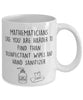 Funny Mathematician Mug Mathematicians Like You Are Harder To Find Than Coffee Mug 11oz White