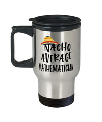 Funny Mathematician Travel Mug Nacho Average Mathematician Travel Mug 14oz Stainless Steel