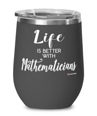 Funny Mathematician Wine Glass Life Is Better With Mathematicians 12oz Stainless Steel Black