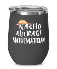 Funny Mathematician Wine Tumbler Nacho Average Mathematician Wine Glass Stemless 12oz Stainless Steel