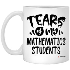 Funny Mathematics Professor Teacher Mug Tears Of My Mathematics Students Coffee Cup 11oz White XP8434