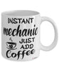 Funny Mechanic Mug Instant Mechanic Just Add Coffee Cup White