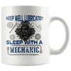 Funny Mechanic Mug Keep Well Lubricated Sleep With A 11oz White Coffee Mugs