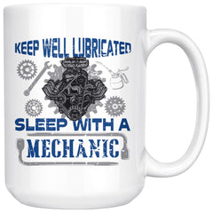 Funny Mechanic Mug Keep Well Lubricated Sleep With A 15oz White Coffee Mugs