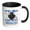 Funny Mechanic Mug Keep Well Lubricated Sleep With White 11oz Accent Coffee Mugs