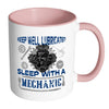 Funny Mechanic Mug Keep Well Lubricated Sleep With White 11oz Accent Coffee Mugs