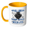 Funny Mechanic Mug Keep Well Lubricated Sleep With White 11oz Accent Coffee Mugs