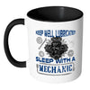 Funny Mechanic Mug Keep Well Lubricated Sleep With White 11oz Accent Coffee Mugs