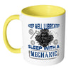 Funny Mechanic Mug Keep Well Lubricated Sleep With White 11oz Accent Coffee Mugs