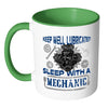 Funny Mechanic Mug Keep Well Lubricated Sleep With White 11oz Accent Coffee Mugs