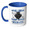 Funny Mechanic Mug Keep Well Lubricated Sleep With White 11oz Accent Coffee Mugs