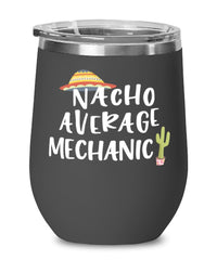 Funny Mechanic Wine Tumbler Nacho Average Mechanic Wine Glass Stemless 12oz Stainless Steel