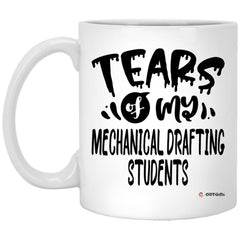 Funny Mechanical Drafting Professor Teacher Mug Tears Of My Mechanical Drafting Students Coffee Cup 11oz White XP8434