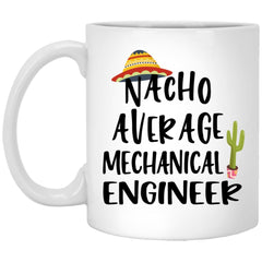 Funny Mechanical Engineer Mug Gift Nacho Average Mechanical Engineer Coffee Cup 11oz White XP8434