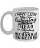 Funny Mechanical Engineer Mug I May Look Like I'm Listening But In My Head I'm Thinking About Mechanical Engineering Coffee Cup White