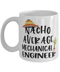 Funny Mechanical Engineer Mug Nacho Average Mechanical Engineer Coffee Mug 11oz White