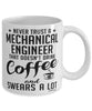 Funny Mechanical Engineer Mug Never Trust A Mechanical Engineer That Doesn't Drink Coffee and Swears A Lot Coffee Cup 11oz 15oz White