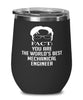 Funny Mechanical Engineer Wine Glass Fact You Are The Worlds B3st Mechanical Engineer 12oz Stainless Steel Black