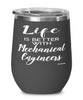 Funny Mechanical Engineer Wine Glass Life Is Better With Mechanical Engineers 12oz Stainless Steel Black