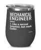 Funny Mechanical Engineer Wine Glass Like A Normal Scientist But Much Cooler 12oz Stainless Steel Black