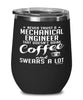 Funny Mechanical Engineer Wine Glass Never Trust A Mechanical Engineer That Doesn't Drink Coffee and Swears A Lot 12oz Stainless Steel Black