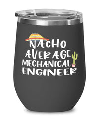 Funny Mechanical Engineer Wine Tumbler Nacho Average Mechanical Engineer Wine Glass Stemless 12oz Stainless Steel