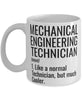 Funny Mechanical Engineering Technician Mug Like A Normal Technician But Much Cooler Coffee Cup 11oz 15oz White