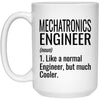 Funny Mechatronics Engineer Mug Gift Like A Normal Engineer But Much Cooler Coffee Cup 15oz White 21504