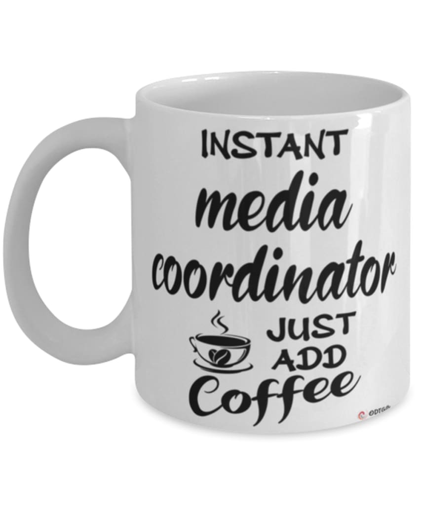 Funny Media Coordinator Mug Instant Media Coordinator Just Add Coffee Cup White